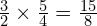 \frac{3}{2} \times \frac{5}{4}=\frac{15}{8}