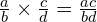 \frac{a}{b} \times \frac{c}{d}=\frac{ac}{bd}