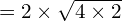 =2 \times \sqrt{4 \times 2}