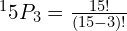 ^15P_3 = \frac{15!}{(15-3)!}