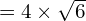 =4 \times \sqrt{6}