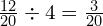 \frac{12}{20} \div 4= \frac{3}{20}