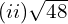 (ii) \sqrt{48}