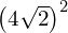 \left(4\sqrt{2}\right)^2