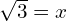 \sqrt{3}=x