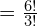 = \frac{6!}{3!}