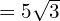 =5\sqrt{3}