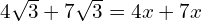 4\sqrt{3} + 7\sqrt{3}=4x + 7x