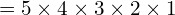 =5\times4\times3\times2\times1