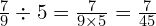 \frac{7}{9} \div 5= \frac{7}{9 \times 5} =  \frac{7}{45}