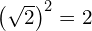 \left(\sqrt{2}\right)^2=2