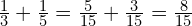 \frac{1}{3}+\frac{1}{5}=\frac{5}{15}+\frac{3}{15}=\frac{8}{15}