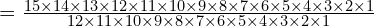 =\frac{15\times14\times13\times12\times11\times10\times9\times8\times7\times6\times5\times4\times3\times2\times1}{12\times11\times10\times9\times8\times7\times6\times5\times4\times3\times2\times1}