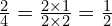 \frac{2}{4}=\frac{ \cancel{2} \times 1}{ \cancel{2} \times 2}=\frac{1}{2}