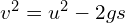 v^2=u^2-2gs