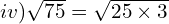 iv) \sqrt{75}=\sqrt{25  \times 3}