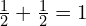 \frac{1}{2}+\frac{1}{2}=1