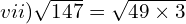 vii) \sqrt{147}=\sqrt{49  \times 3}