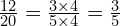 \frac{12}{20}=\frac{3 \times \cancel{4}}{5 \times \cancel{4}}=\frac{3}{5}