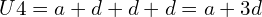 U4 = a + d + d + d=a+3d