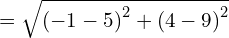 = \sqrt{ \left(-1-5\right)^2 + \left(4 - 9\right)^2