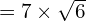 =7 \times \sqrt{6}