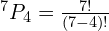 ^7P_4 = \frac{7!}{(7-4)!}