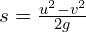 s=\frac{u^2-v^2}{2g}