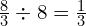 \frac{8}{3} \div 8=\frac{1}{3}